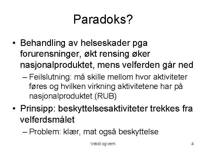 Paradoks? • Behandling av helseskader pga forurensninger, økt rensing øker nasjonalproduktet, mens velferden går