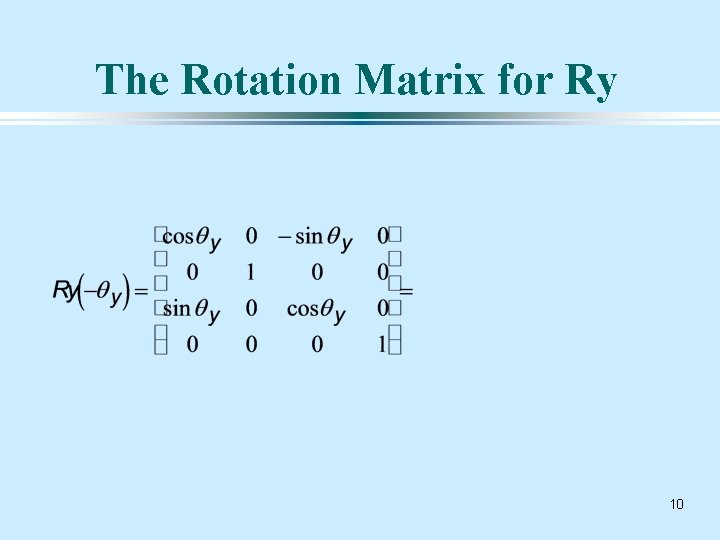 The Rotation Matrix for Ry 10 