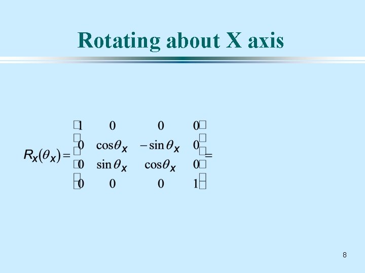 Rotating about X axis 8 