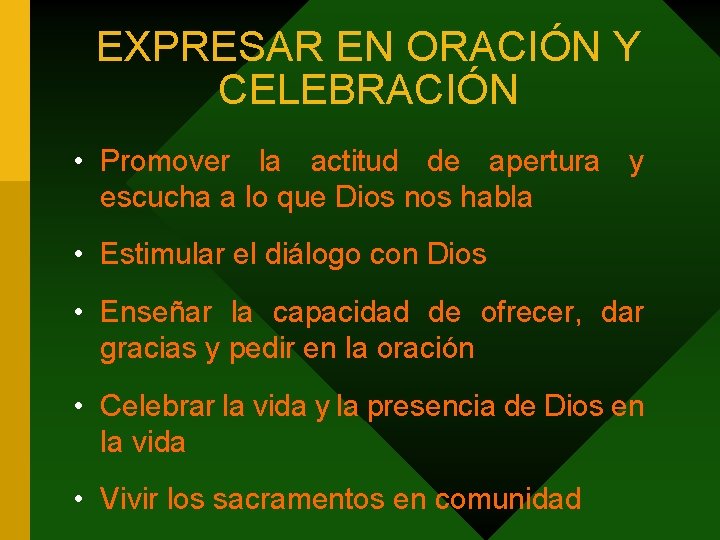 EXPRESAR EN ORACIÓN Y CELEBRACIÓN • Promover la actitud de apertura y escucha a