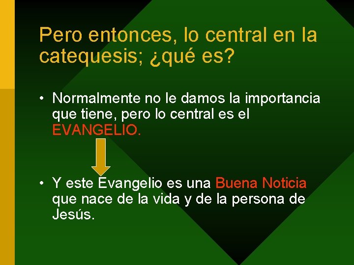 Pero entonces, lo central en la catequesis; ¿qué es? • Normalmente no le damos