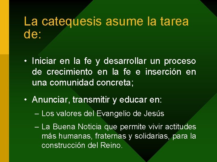 La catequesis asume la tarea de: • Iniciar en la fe y desarrollar un