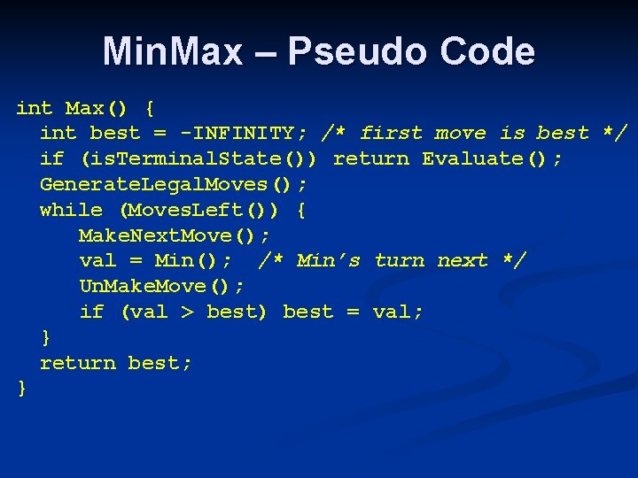 Min. Max – Pseudo Code int Max() { int best = -INFINITY; /* first