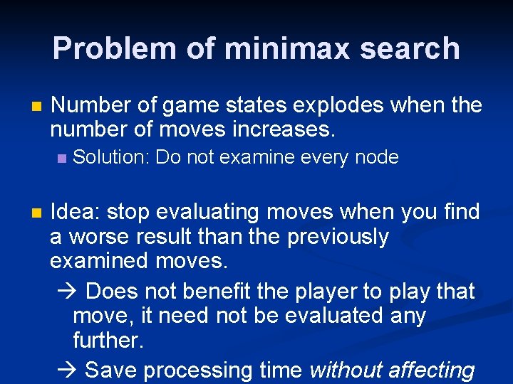 Problem of minimax search n Number of game states explodes when the number of