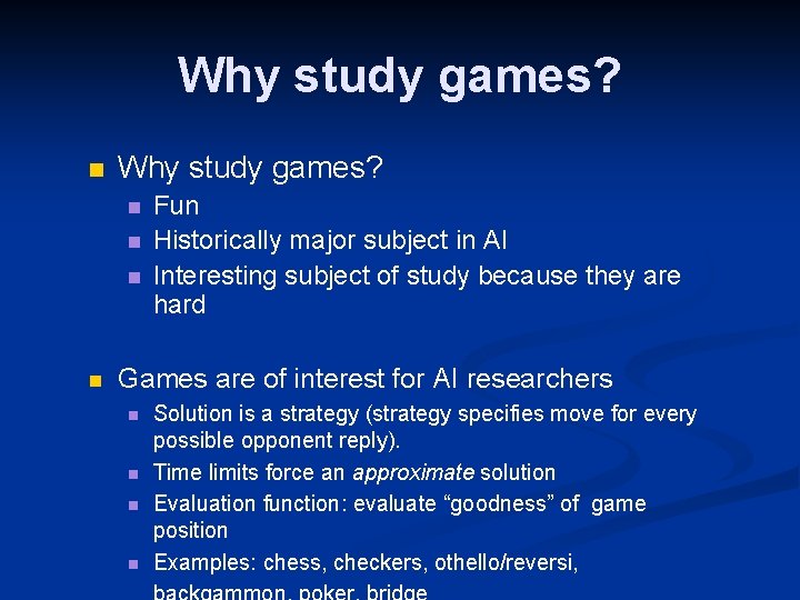 Why study games? n n n n Fun Historically major subject in AI Interesting