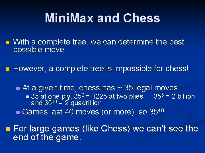 Mini. Max and Chess n With a complete tree, we can determine the best