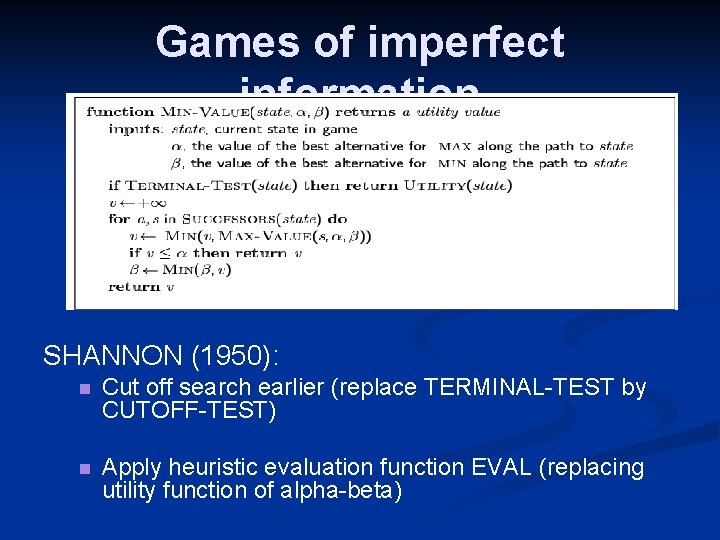 Games of imperfect information SHANNON (1950): n Cut off search earlier (replace TERMINAL-TEST by