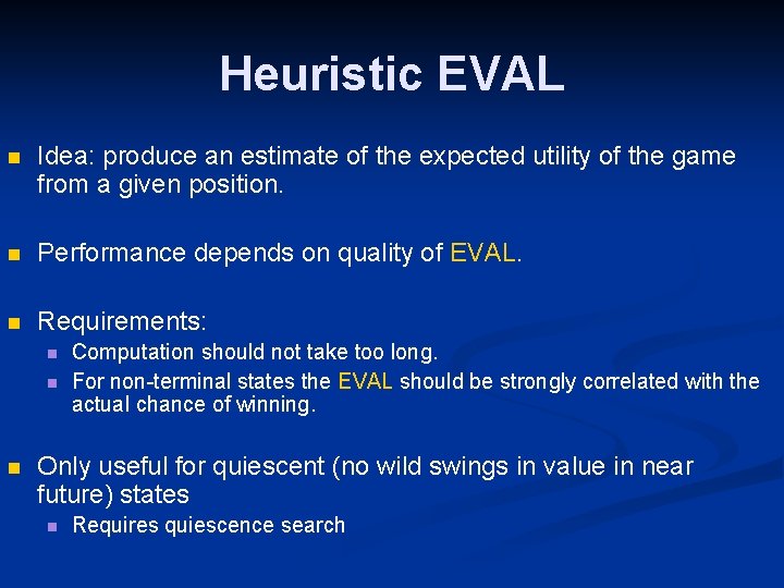 Heuristic EVAL n Idea: produce an estimate of the expected utility of the game
