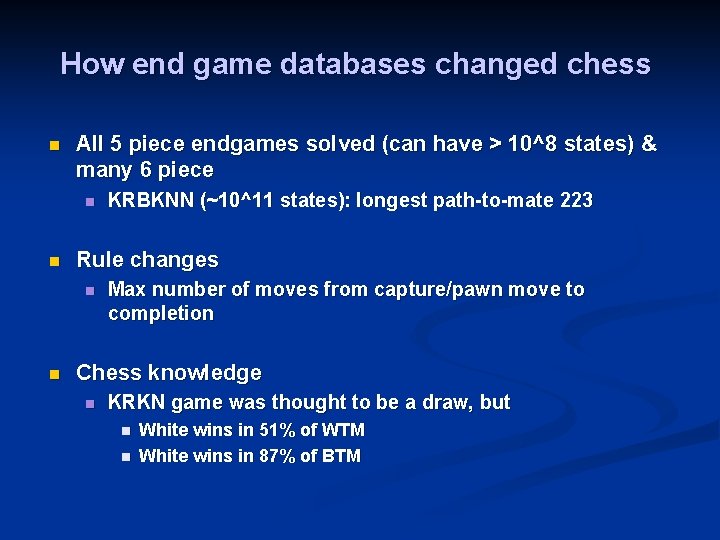 How end game databases changed chess n All 5 piece endgames solved (can have