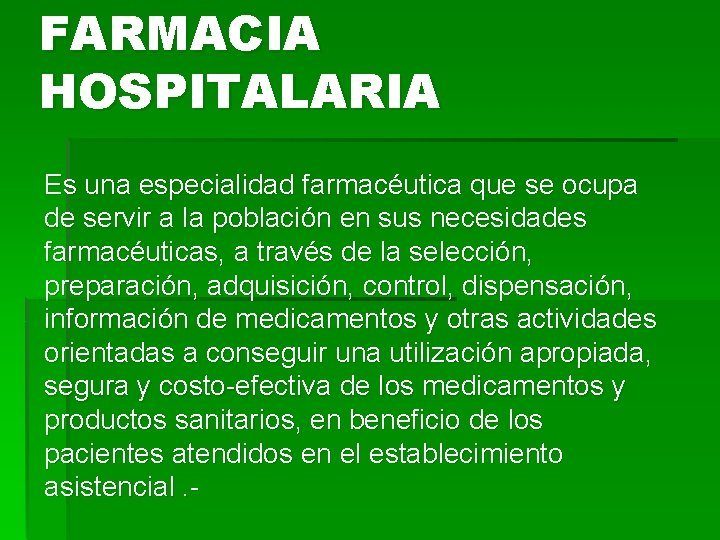 FARMACIA HOSPITALARIA Es una especialidad farmacéutica que se ocupa de servir a la población