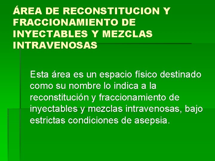 ÁREA DE RECONSTITUCION Y FRACCIONAMIENTO DE INYECTABLES Y MEZCLAS INTRAVENOSAS Esta área es un