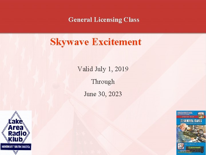 General Licensing Class Skywave Excitement Valid July 1, 2019 Through June 30, 2023 