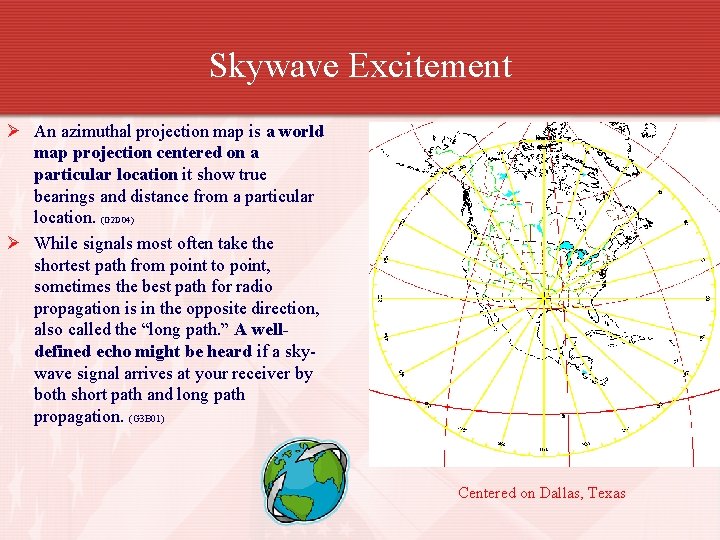 Skywave Excitement Ø An azimuthal projection map is a world map projection centered on