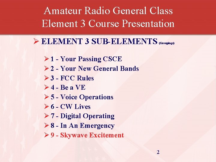 Amateur Radio General Class Element 3 Course Presentation Ø ELEMENT 3 SUB-ELEMENTS (Groupings) Ø