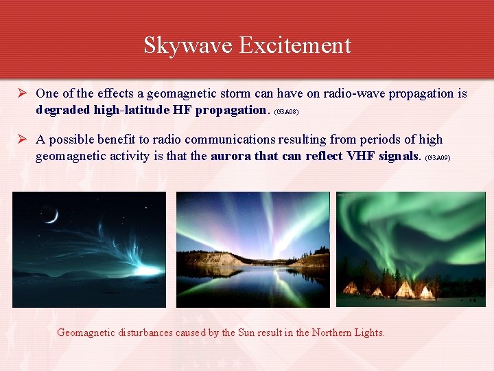 Skywave Excitement Ø One of the effects a geomagnetic storm can have on radio-wave