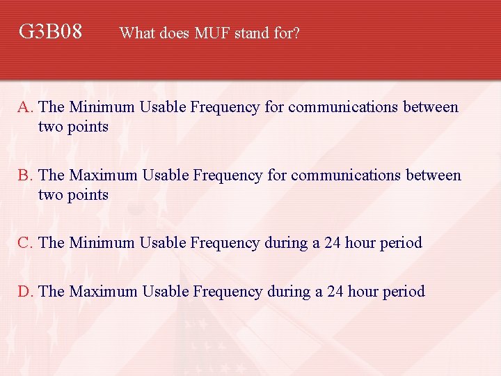 G 3 B 08 What does MUF stand for? A. The Minimum Usable Frequency