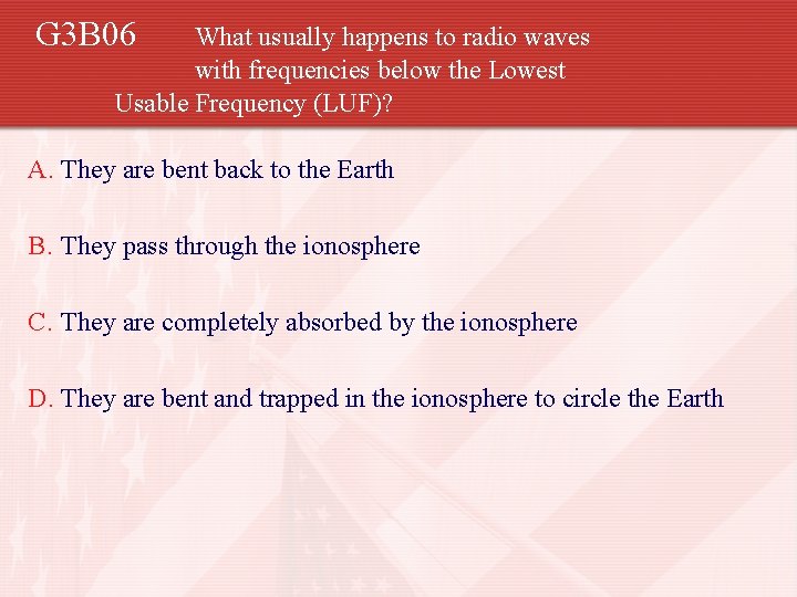 G 3 B 06 What usually happens to radio waves with frequencies below the