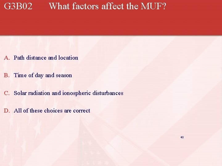 G 3 B 02 What factors affect the MUF? A. Path distance and location