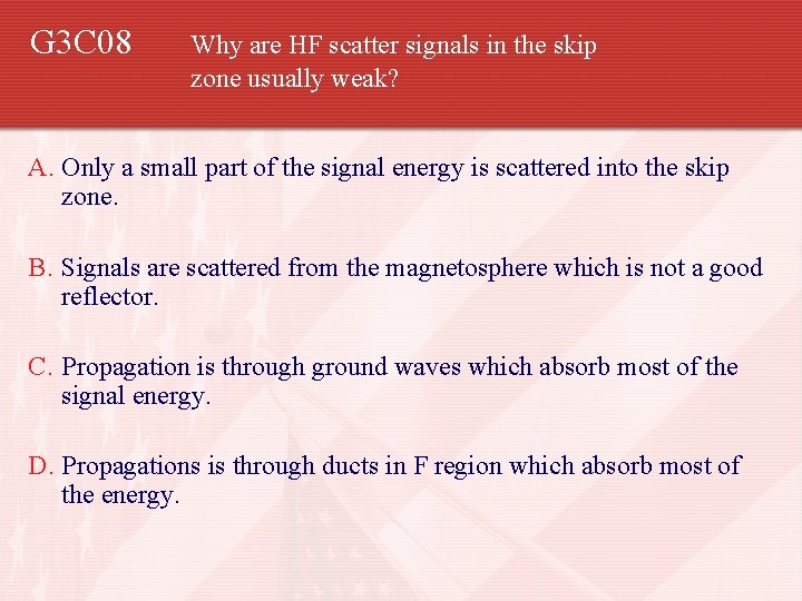 G 3 C 08 Why are HF scatter signals in the skip zone usually