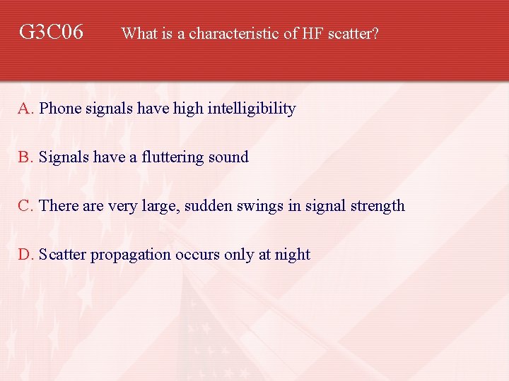 G 3 C 06 What is a characteristic of HF scatter? A. Phone signals