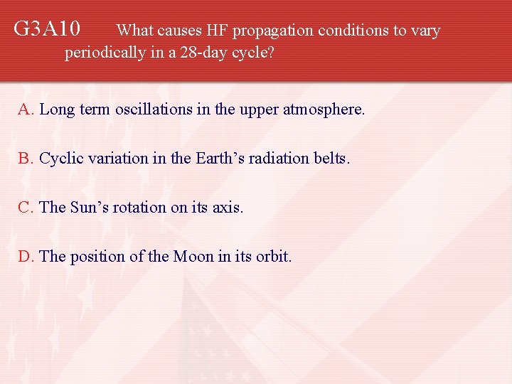 G 3 A 10 What causes HF propagation conditions to vary periodically in a