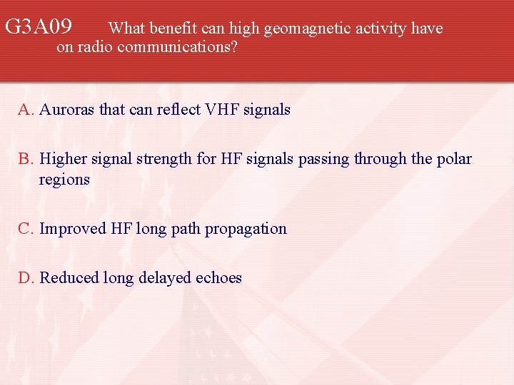 G 3 A 09 What benefit can high geomagnetic activity have on radio communications?