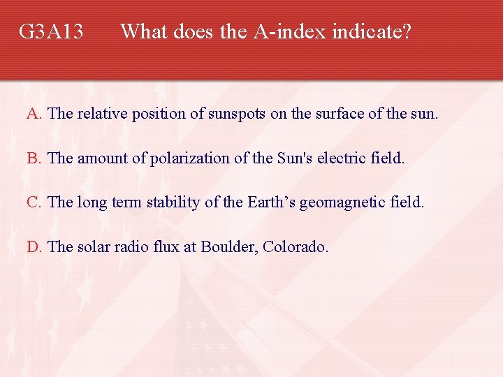 G 3 A 13 What does the A-index indicate? A. The relative position of