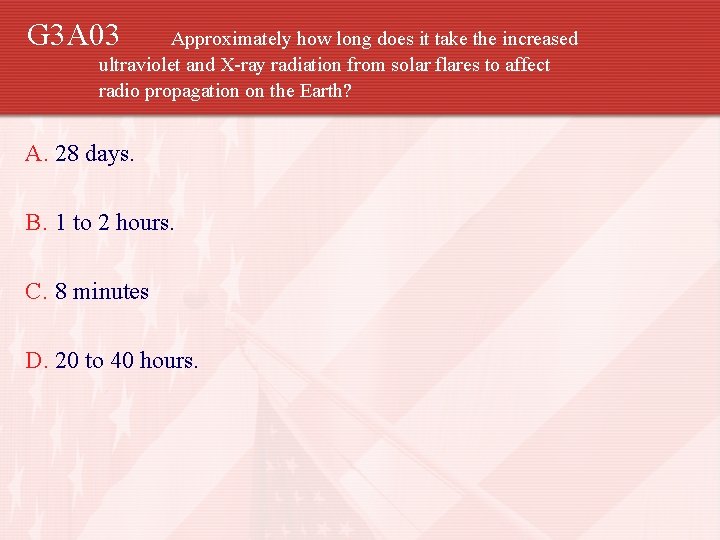 G 3 A 03 Approximately how long does it take the increased ultraviolet and