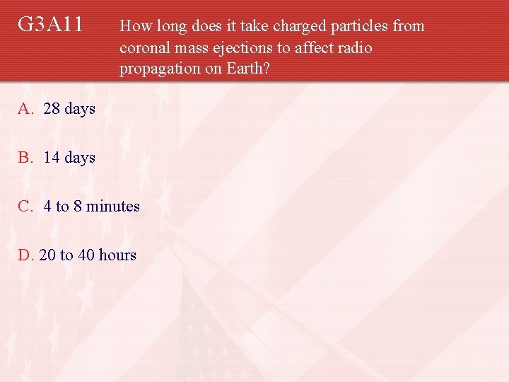 G 3 A 11 How long does it take charged particles from coronal mass
