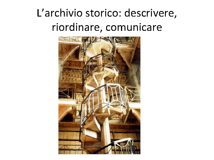 L’archivio storico: descrivere, riordinare, comunicare 