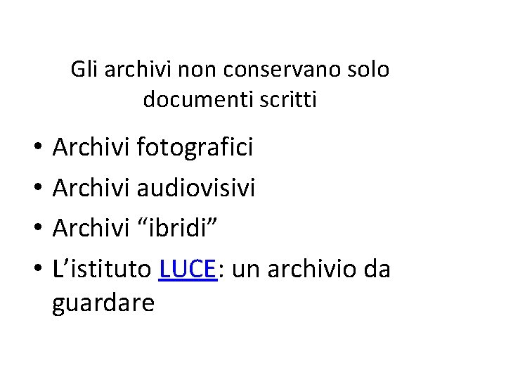 Gli archivi non conservano solo documenti scritti • • Archivi fotografici Archivi audiovisivi Archivi Gli archivi non conservano solo documenti scritti • • Archivi fotografici Archivi audiovisivi Archivi
