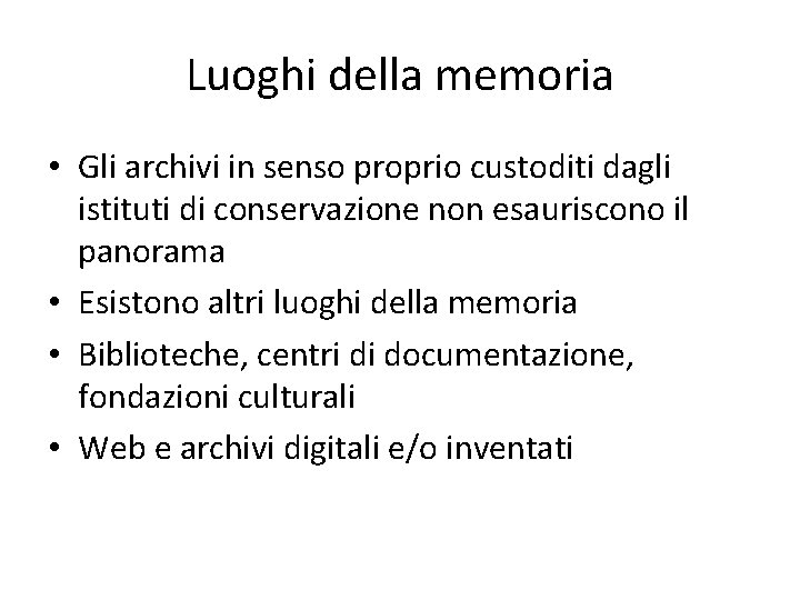 Luoghi della memoria • Gli archivi in senso proprio custoditi dagli istituti di conservazione