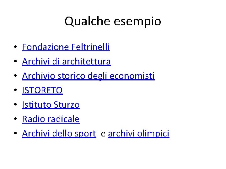 Qualche esempio • • Fondazione Feltrinelli Archivi di architettura Archivio storico degli economisti ISTORETO Qualche esempio • • Fondazione Feltrinelli Archivi di architettura Archivio storico degli economisti ISTORETO