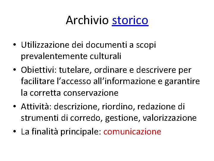 Archivio storico • Utilizzazione dei documenti a scopi prevalentemente culturali • Obiettivi: tutelare, ordinare