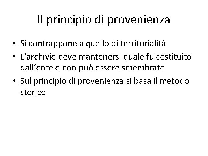 Il principio di provenienza • Si contrappone a quello di territorialità • L’archivio deve