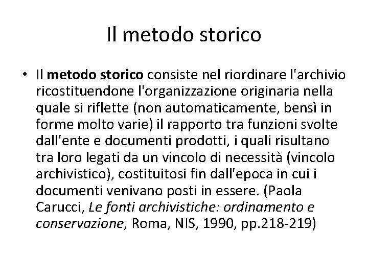 Il metodo storico • Il metodo storico consiste nel riordinare l'archivio ricostituendone l'organizzazione originaria