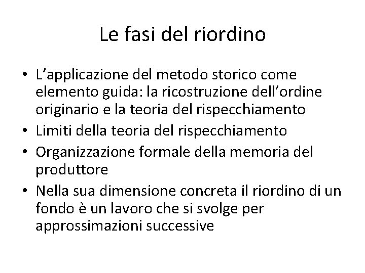 Le fasi del riordino • L’applicazione del metodo storico come elemento guida: la ricostruzione