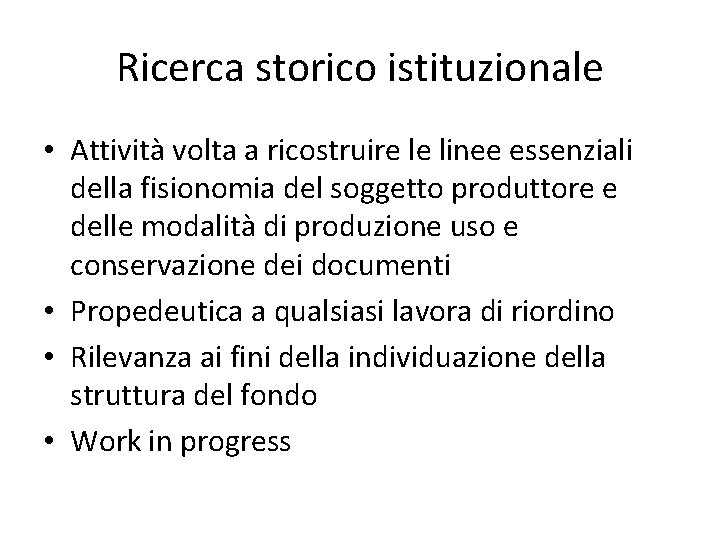 Ricerca storico istituzionale • Attività volta a ricostruire le linee essenziali della fisionomia del