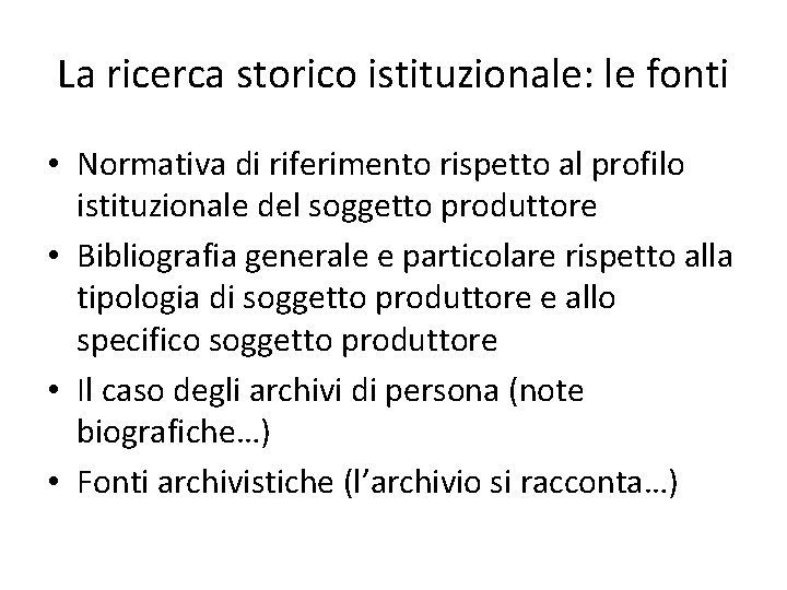 La ricerca storico istituzionale: le fonti • Normativa di riferimento rispetto al profilo istituzionale