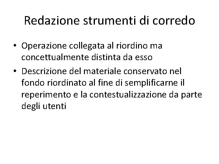 Redazione strumenti di corredo • Operazione collegata al riordino ma concettualmente distinta da esso