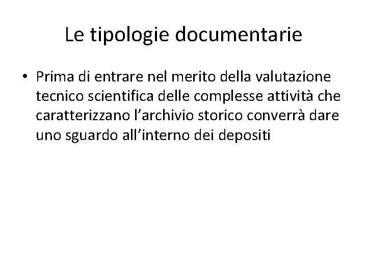 Le tipologie documentarie • Prima di entrare nel merito della valutazione tecnico scientifica delle