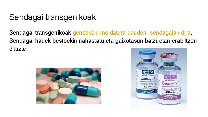 Sendagai transgenikoak genetikoki moldatuta dauden sendagaiak dira. Sendagai hauek besteekin nahastatu eta gaixotasun batzuetan