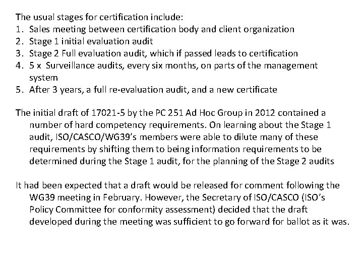 The usual stages for certification include: 1. Sales meeting between certification body and client