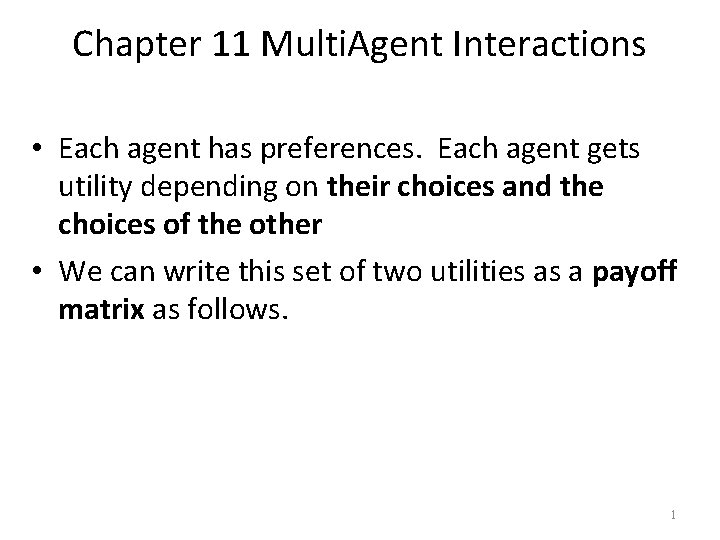 Chapter 11 Multi. Agent Interactions • Each agent has preferences. Each agent gets utility