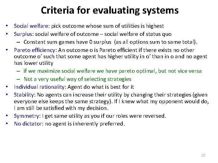 Criteria for evaluating systems • Social welfare: pick outcome whose sum of utilities is