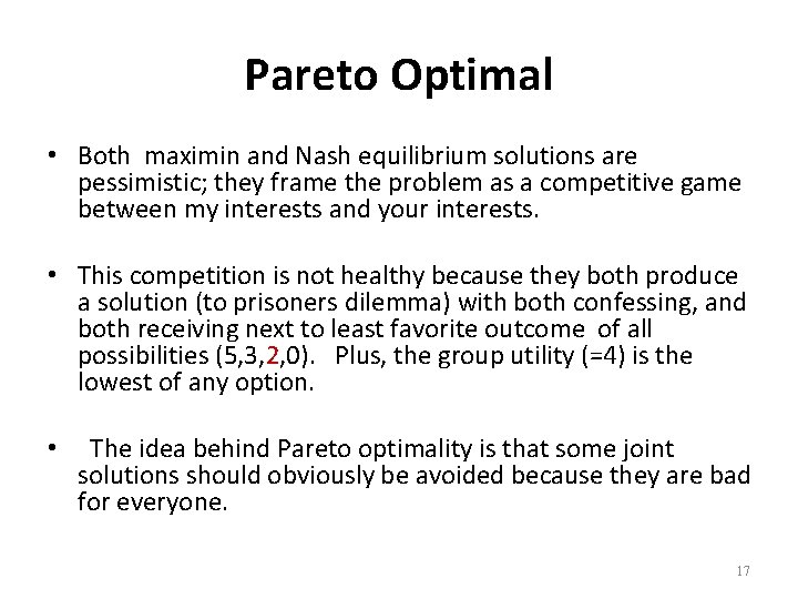 Pareto Optimal • Both maximin and Nash equilibrium solutions are pessimistic; they frame the