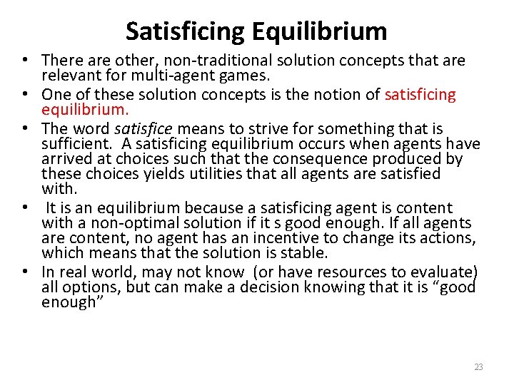Satisficing Equilibrium • There are other, non-traditional solution concepts that are relevant for multi-agent