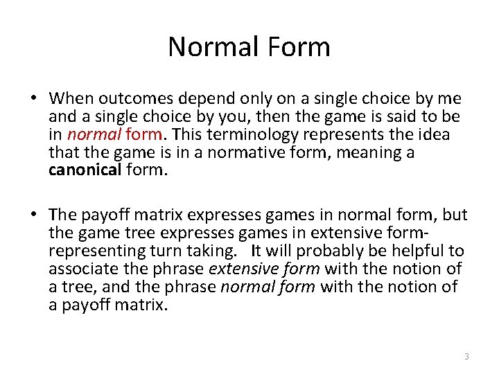 Normal Form • When outcomes depend only on a single choice by me and