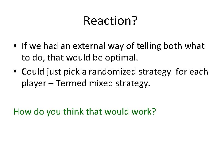 Reaction? • If we had an external way of telling both what to do,