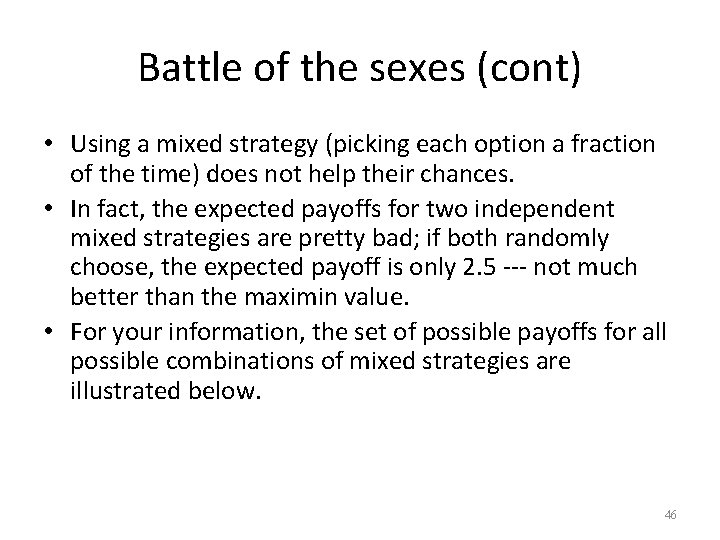 Battle of the sexes (cont) • Using a mixed strategy (picking each option a